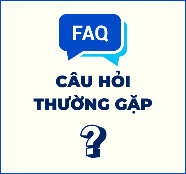 CÂU HỎI THƯỜNG GẶP