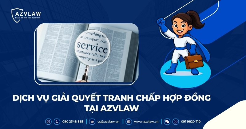 Dịch vụ giải quyết tranh chấp hợp đồng tại AZVLAW