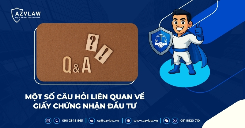 Một số câu hỏi liên quan về giấy chứng nhận đầu tư