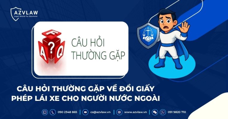 Câu hỏi thường gặp về đổi giấy phép lái xe cho người nước ngoài