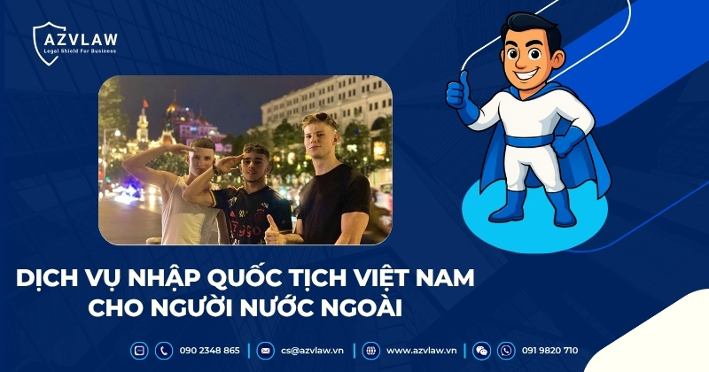 DỊCH VỤ NHẬP QUỐC TỊCH VIỆT NAM CHO NGƯỜI NƯỚC NGOÀI