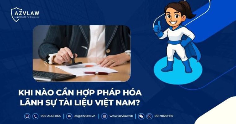 KHI NÀO CẦN HỢP PHÁP HÓA LÃNH SỰ TÀI LIỆU VIỆT NAM?