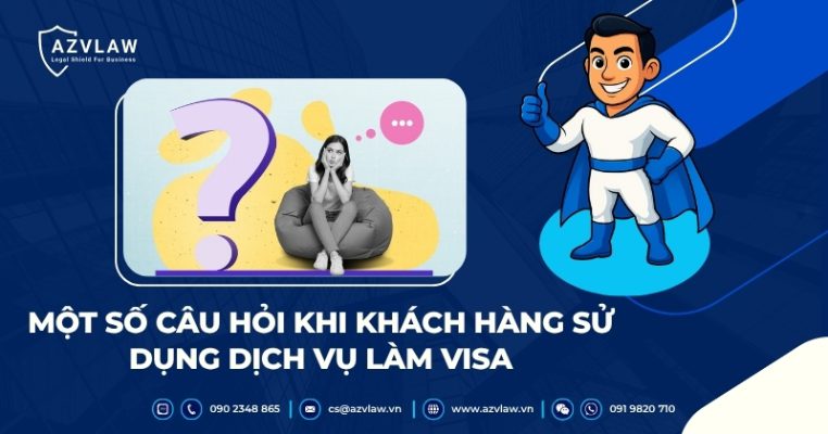 Một số câu hỏi khi khách hàng sử dụng dịch vụ làm visa