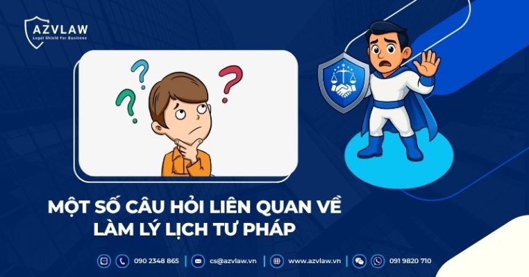 Một số câu hỏi liên quan về làm lý lịch tư pháp