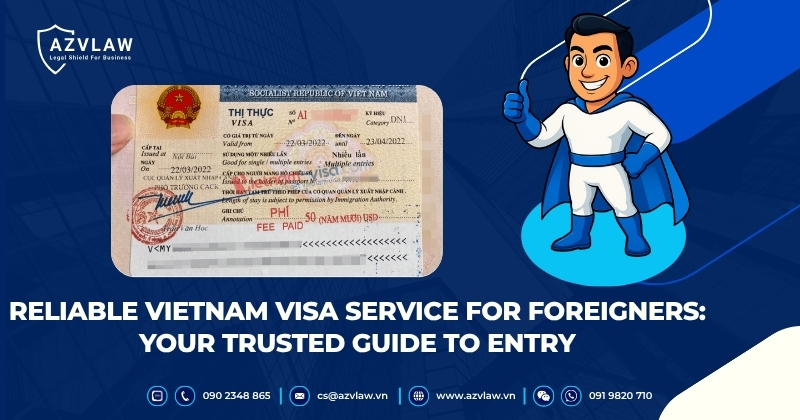 Reliable Vietnam Visa Service for Foreigners: Your Trusted Guide to Entry (AZVLAW)
