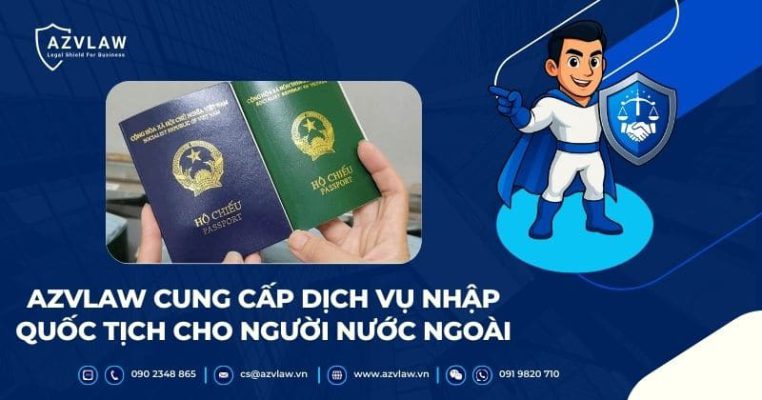 AZVLAW CUNG CẤP DỊCH VỤ NHẬP QUỐC TỊCH CHO NGƯỜI NƯỚC NGOÀI