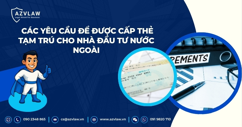 Các yêu cầu để được cấp thẻ tạm trú cho nhà đầu tư nước ngoài