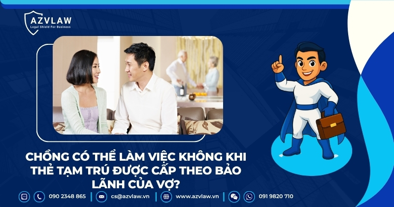 Chồng có thể làm việc không khi thẻ tạm trú được cấp theo bảo lãnh của vợ?