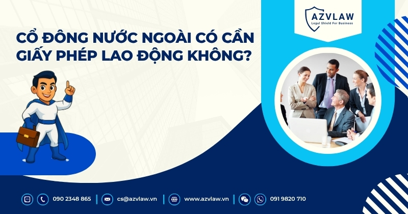 Cổ đông nước ngoài có cần giấy phép lao động không?
