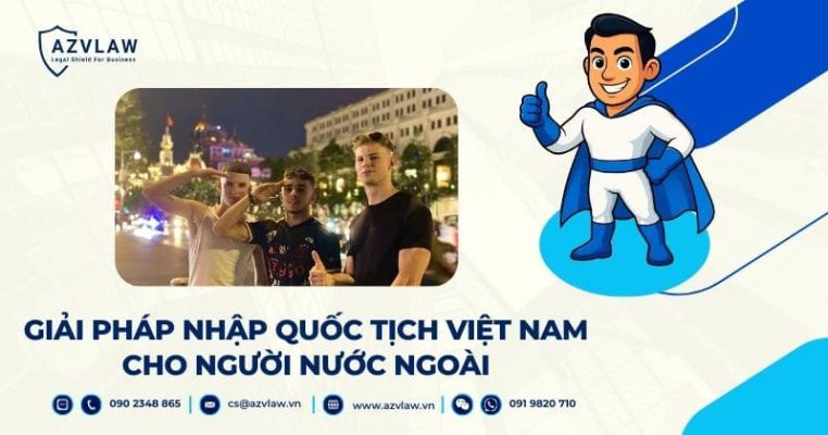 GIẢI PHÁP NHẬP QUỐC TỊCH VIỆT NAM CHO NGƯỜI NƯỚC NGOÀI