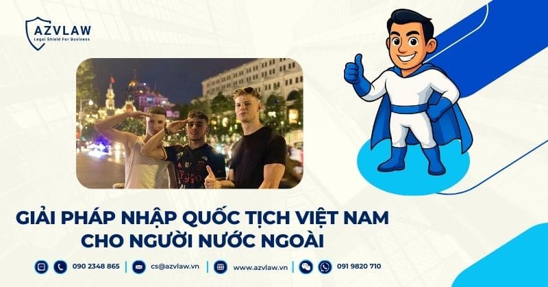 GIẢI PHÁP NHẬP QUỐC TỊCH VIỆT NAM CHO NGƯỜI NƯỚC NGOÀI