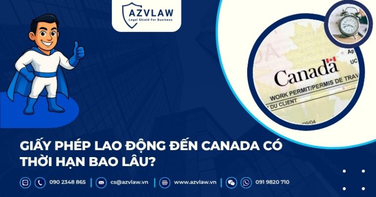 Giấy phép lao động đến Canada có thời hạn bao lâu?