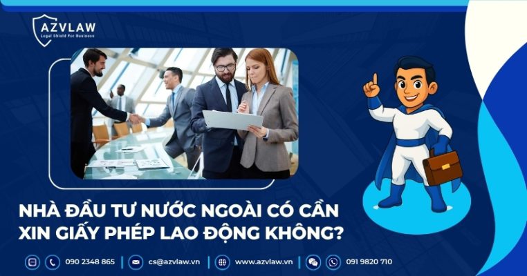 Nhà đầu tư nước ngoài có cần xin giấy phép lao động không?