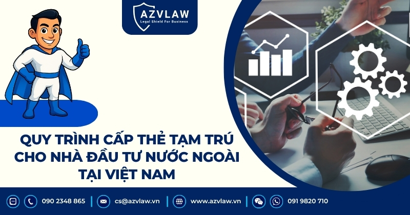 Quy trình cấp thẻ tạm trú cho nhà đầu tư nước ngoài tại Việt Nam