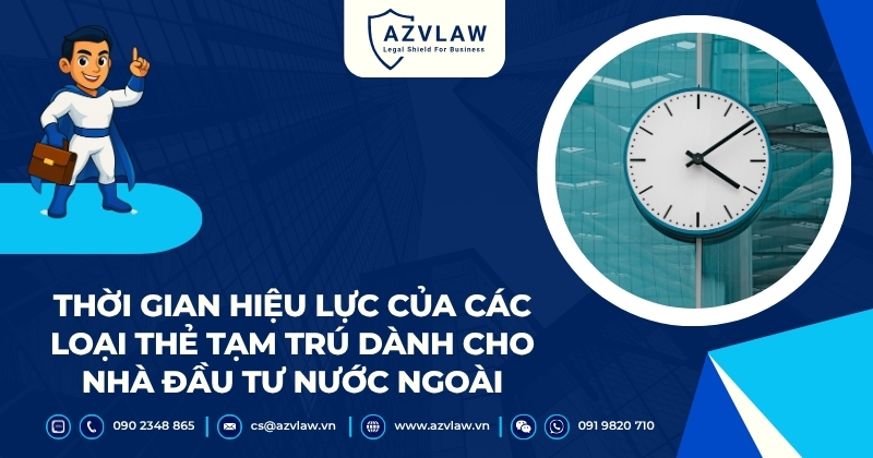 Thời gian hiệu lực của các loại thẻ tạm trú dành cho nhà đầu tư nước ngoài