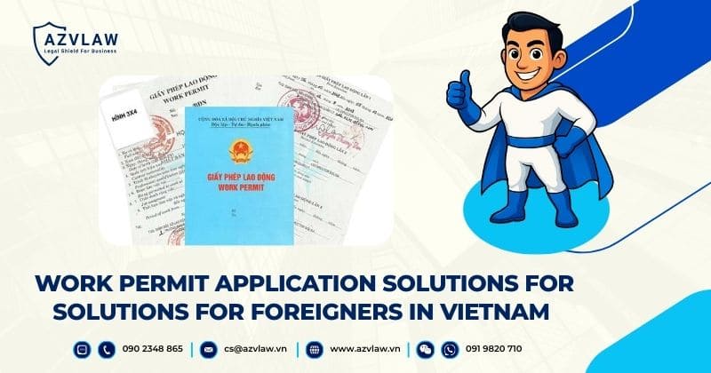 Work Permit Application Solutions for Foreigners in Vietnam