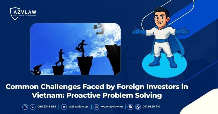 Common Challenges Faced by Foreign Investors in Vietnam: Proactive Problem Solving
