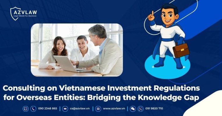 Consulting on Vietnamese Investment Regulations for Overseas Entities: Bridging the Knowledge Gap