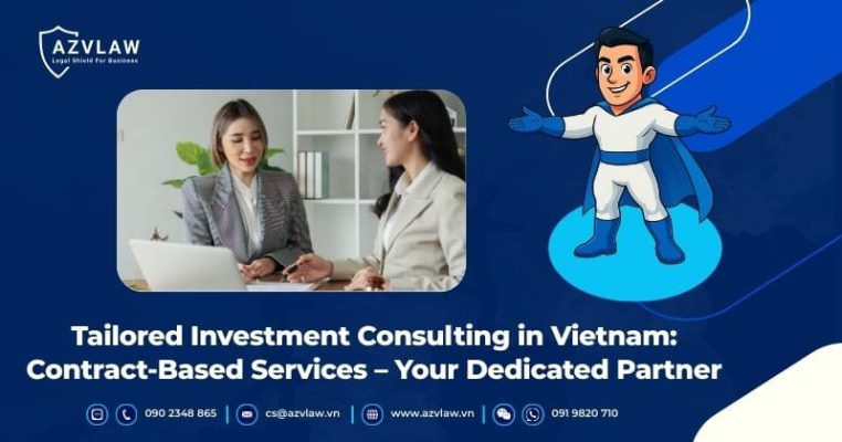 Tailored Investment Consulting in Vietnam: Contract-Based Services – Your Dedicated Partner
