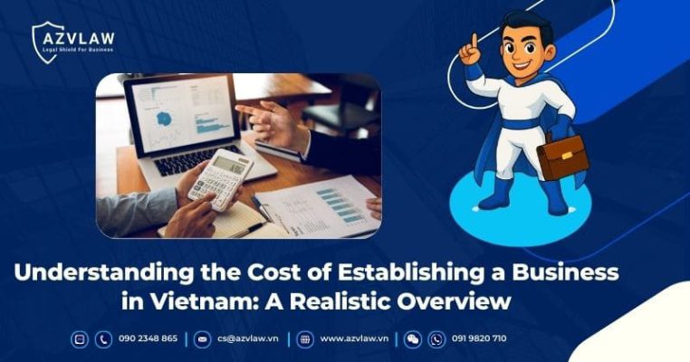 Understanding the Cost of Establishing a Business in Vietnam: A Realistic Overview