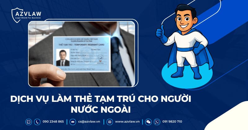Dịch vụ làm thẻ tạm trú cho người nước ngoài