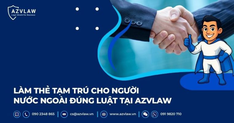Làm thẻ tạm trú cho người nước ngoài đúng luật tại AZVLAW