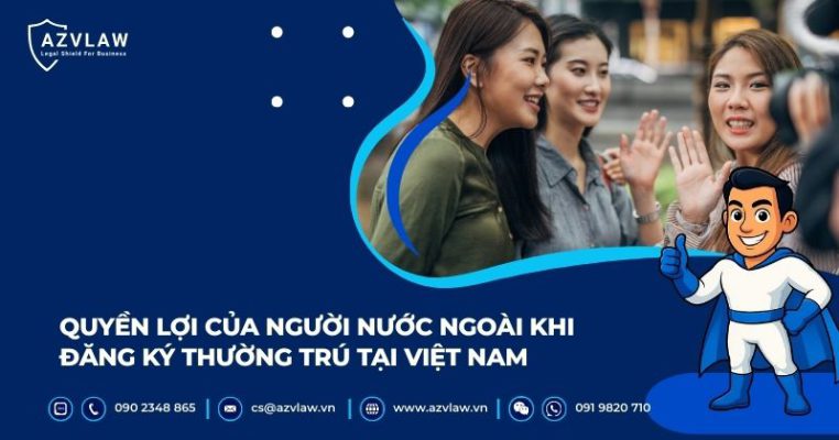 Quyền lợi của người nước ngoài khi đăng ký thường trú tại Việt Nam
