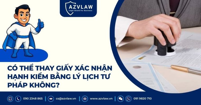Có thể thay giấy xác nhận hạnh kiểm bằng lý lịch tư pháp không?