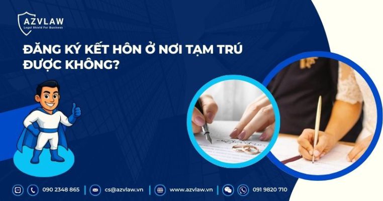 Đăng ký kết hôn ở nơi tạm trú được không?