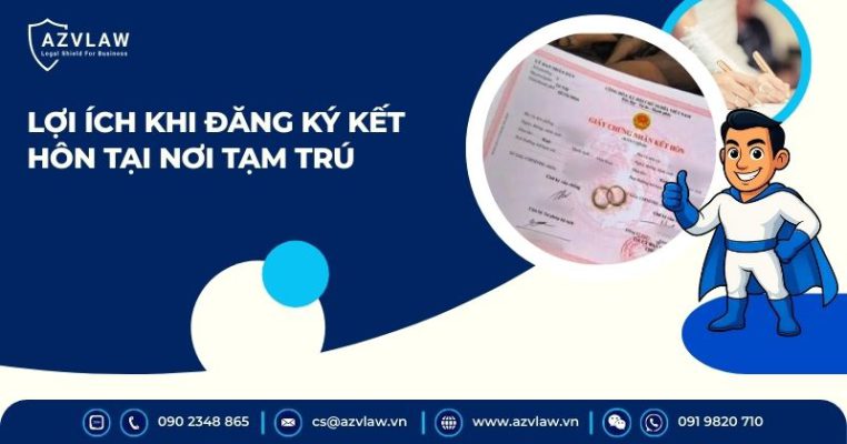 Lợi ích khi đăng ký kết hôn tại nơi tạm trúLợi ích khi đăng ký kết hôn tại nơi tạm trú