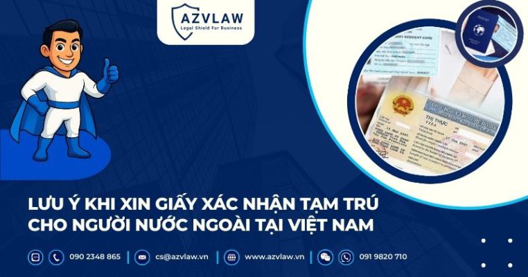 Lưu ý khi xin giấy xác nhận tạm trú cho người nước ngoài tại Việt Nam