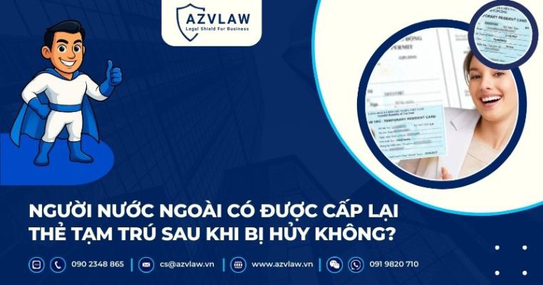Người nước ngoài có được cấp lại thẻ tạm trú sau khi bị hủy không?