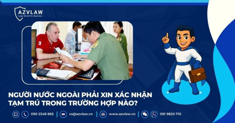 Người nước ngoài phải xin xác nhận tạm trú trong trường hợp nào?