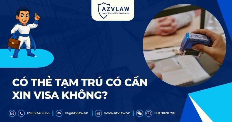 Có thẻ tạm trú có cần xin visa không?