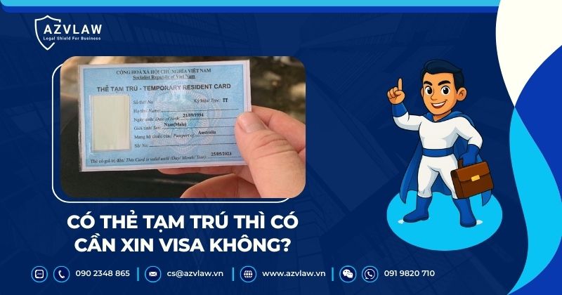 Có thẻ tạm trú thì có cần xin visa không?