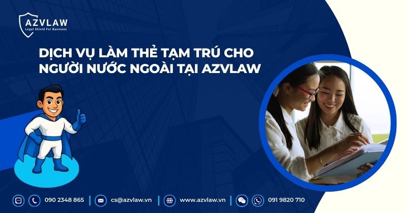 Dịch vụ làm thẻ tạm trú cho người nước ngoài tại AZVLAW
