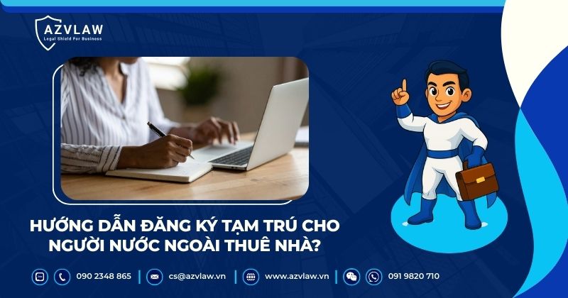 Hướng dẫn đăng ký tạm trú cho người nước ngoài thuê nhà