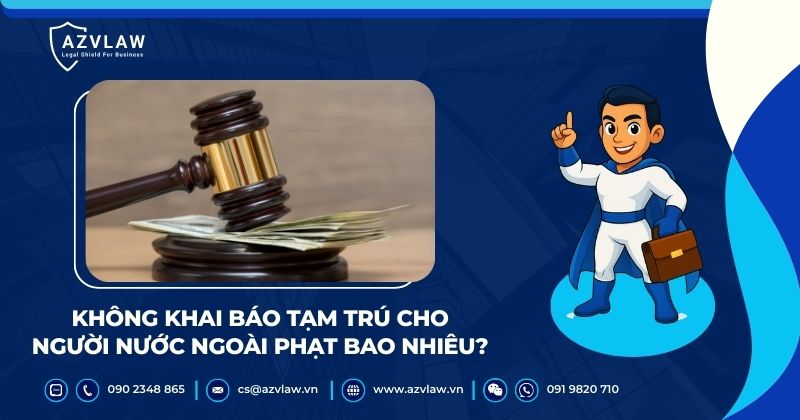 Không khai báo tạm trú cho người nước ngoài phạt bao nhiêu?