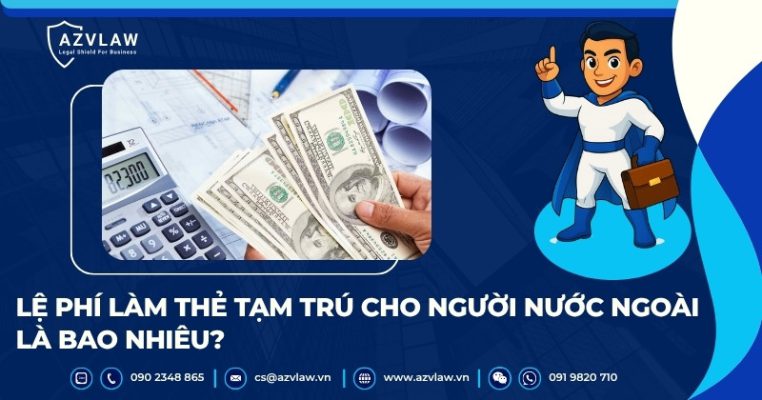 Lệ phí làm thẻ tạm trú cho người nước ngoài là bao nhiêu?