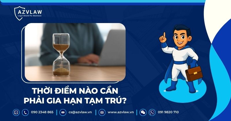 Thời điểm nào cần phải gia hạn tạm trú?
