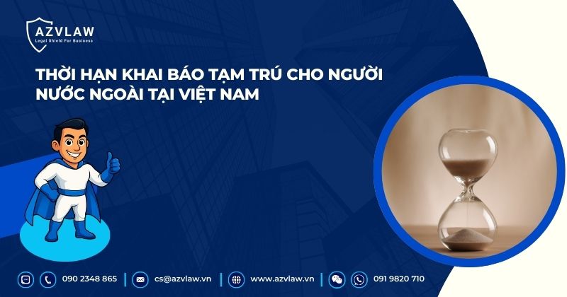 Thời hạn khai báo tạm trú cho người nước ngoài tại Việt Nam