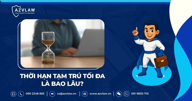 Thời hạn tạm trú tối đa là bao lâu?