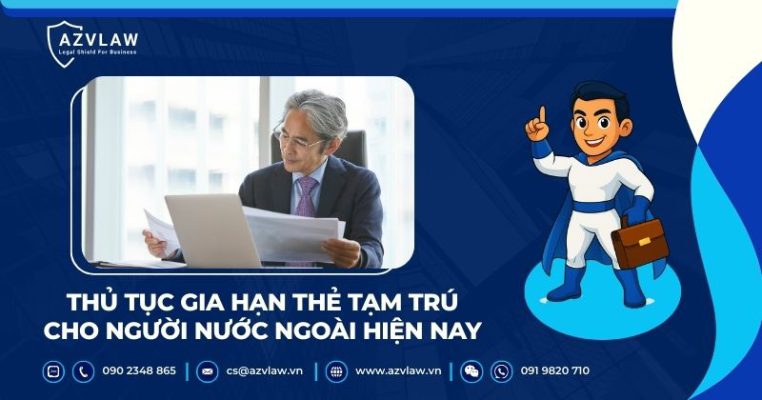 Thủ tục gia hạn thẻ tạm trú cho người nước ngoài hiện nay
