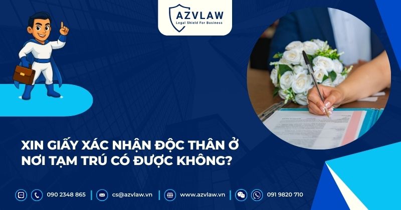 Xin giấy xác nhận độc thân ở nơi tạm trú có được không