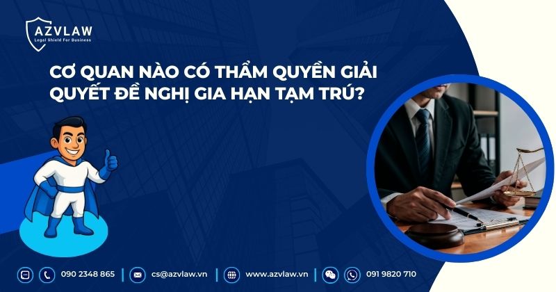 Cơ quan nào có thẩm quyền giải quyết đề nghị gia hạn tạm trú