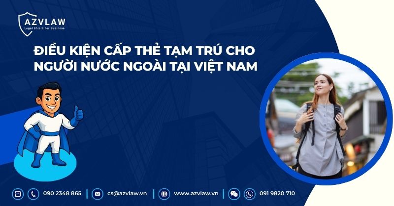 Điều kiện cấp thẻ tạm trú cho người nước ngoài tại Việt Nam