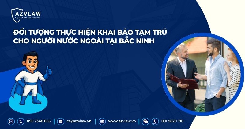 Đối tượng thực hiện khai báo tạm trú cho người nước ngoài tại Bắc Ninh