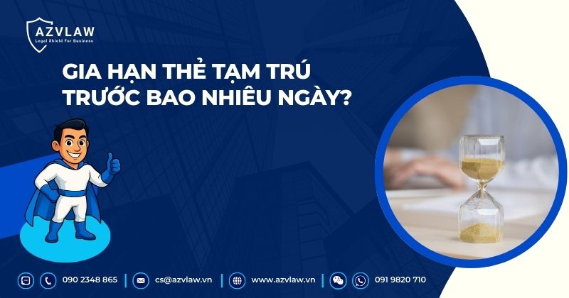 Gia hạn thẻ tạm trú trước bao nhiêu ngày?