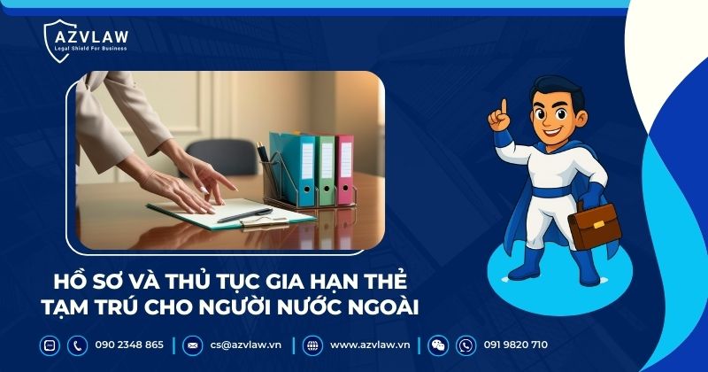 Hồ sơ và thủ tục gia hạn thẻ tạm trú cho người nước ngoài