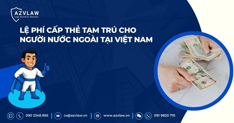 Lệ phí cấp thẻ tạm trú cho người nước ngoài tại Việt Nam